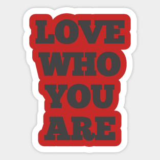 Love who you are Sticker